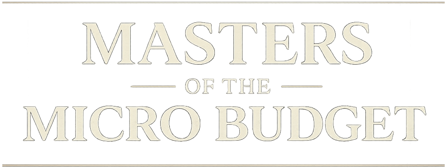 Masters of the Micro Budget