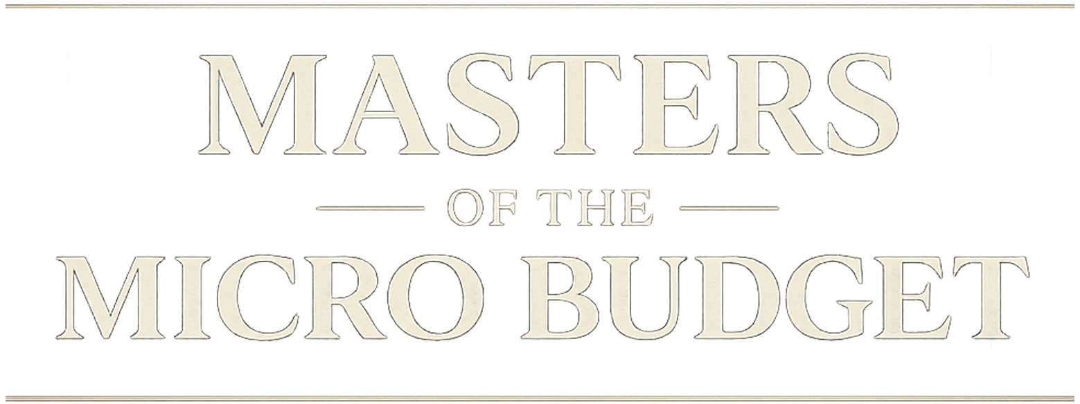 Masters of the Micro Budget